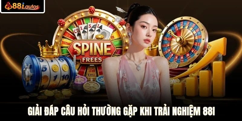 Giải đáp câu hỏi thường gặp khi trải nghiệm 88I